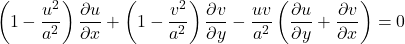 \begin{equation*} \left(1-\frac{u^2}{a^2}\right)\frac{\partial u}{\partial x} +\left(1-\frac{v^2}{a^2}\right)\frac{\partial v}{\partial y} -\frac{uv}{a^2}\left(\frac{\partial u}{\partial y}+\frac{\partial v}{\partial x}\right) =0 \end{equation*}