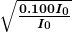 \boldsymbol{\sqrt{\frac{0.100I_0}{I_0}}}