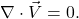 \begin{equation*} \nabla\cdot \vec{V} =0. \end{equation*}