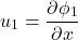 \begin{equation*} u_1=\frac{\partial\phi_1}{\partial x} \end{equation*}