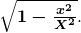 \boldsymbol{\sqrt{1-\frac{x^2}{X^2}}}.