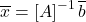 \begin{equation*} \overline{x}=\left[A\right]^{-1}\overline{b} \end{equation*}