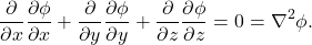 \begin{equation*} \frac{\partial}{\partial x}\frac{\partial\phi}{\partial x}+\frac{\partial}{\partial y}\frac{\partial\phi}{\partial y}+\frac{\partial}{\partial z}\frac{\partial\phi}{\partial z}=0=\nabla^2\phi. \end{equation*}