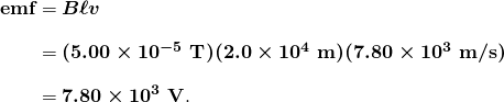 $\begin{array}{r @{{}={}}l} \textbf{emf} & \boldsymbol{B \ell v} \\[1em] & \boldsymbol{(5.00 \times 10^{-5} \;\textbf{T})(2.0 \times 10^4 \;\textbf{m})(7.80 \times 10^3 \;\textbf{m/s})} \\[1em] & \boldsymbol{7.80 \times 10^3 \;\textbf{V}}. \end{array}