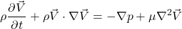 \begin{equation*} \rho\frac{\partial  \vec{V} }{\partial t} +  \rho\vec{V} \cdot \nabla \vec{V}=-\nabla p + \mu\nabla^2 \vec{V} \end{equation*}