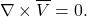 \begin{equation*} \nabla\times\overline{V}=0. \end{equation*}