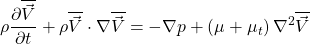 \begin{equation*} \rho\frac{\partial  \overline{\vec{V}} }{\partial t} +  \rho\overline{\vec{V}} \cdot \nabla\overline{\vec{V}}=-\nabla p + \left(\mu+\mu_t\right)\nabla^2\overline{\vec{V}} \end{equation*}