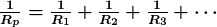 \boldsymbol{\frac{1}{R_p} = \frac{1}{R_1} + \frac{1}{R_2} + \frac{1}{R_3} + \cdots }