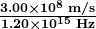 \boldsymbol{\frac{3.00 \times 10^8 \;\textbf{m/s}}{1.20 \times 10^{15} \;\textbf{Hz}}}