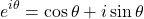 \begin{equation*} e^{i\theta} = \cos \theta + i \sin \theta \end{equation*}