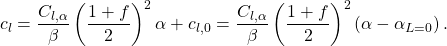 \begin{equation*} c_l=\frac{C_{l,\alpha}}{\beta} \left(\frac{1+f}{2}\right)^2\alpha+c_{l,0}=\frac{C_{l,\alpha}}{\beta} \left(\frac{1+f}{2}\right)^2\left(\alpha-\alpha_{L=0}\right). \end{equation*}