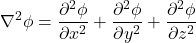 \begin{equation*} \nabla^2\phi=\frac{\partial^2\phi}{\partial x^2}+\frac{\partial^2\phi}{\partial y^2}+\frac{\partial^2\phi}{\partial z^2} \end{equation*}