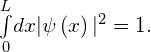 \underset{0}{\overset{L}{\int }}dx|\psi \left(x\right){|}^{2}=1.