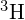 {}^{3}\text{H}