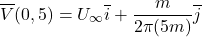 \begin{equation*} \overline{V}(0,5)=U_\infty\overline{i}+\frac{m}{2\pi(5m)}\overline{j}\ \end{equation*}