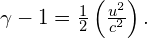 \gamma -1=\frac{1}{2}\left(\frac{{u}^{2}}{{c}^{2}}\right).