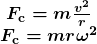 \begin{array}{c} \boldsymbol{F_{\textbf{c}}=m\frac{v^2}{r}} \\ \boldsymbol{F_{\textbf{c}}=mr\omega^2} \end{array}