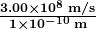 \boldsymbol{\frac{3.00 \times 10^8 \;\textbf{m/s}}{1 \times 10^{-10} \;\textbf{m}}}