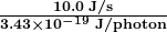 \boldsymbol{\frac{10.0 \;\textbf{J/s}}{3.43 \times 10^{-19} \;\textbf{J/photon}}}
