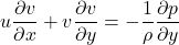 \begin{equation*} u\frac{\partial v}{\partial x}+v\frac{\partial v}{\partial y}=-\frac{1}{\rho}\frac{\partial p}{\partial y} \end{equation*}