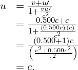 \begin{array}{cc}\hfill u& =\frac{v+u\prime }{1+\frac{vu\prime }{{c}^{2}}}\hfill \\ & =\frac{0.500c+c}{1+\frac{\left(0.500c\right)\left(c\right)}{{c}^{2}}}\hfill \\ & =\frac{\left(0.500+1\right)c}{\left(\frac{{c}^{2}+0.500{c}^{2}}{{c}^{2}}\right)}\hfill \\ & =c.\hfill \end{array}