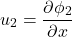 \begin{equation*} u_2=\frac{\partial\phi_2}{\partial x} \end{equation*}