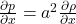 \frac{\partial p}{\partial x}=a^2\frac{\partial \rho}{\partial x}