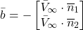 \begin{equation*} \bar{b}=-\left[\begin{matrix}{\bar{V}}_\infty\cdot{\overline{n}}_1\\{\bar{V}}_\infty\cdot{\overline{n}}_2\\\end{matrix}\right] \end{equation*}