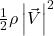 \frac{1}{2}\rho\left|\vec{V}\right|^2