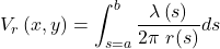 \begin{equation*} V_r\left(x,y\right)=\int_{s=a}^{b}{\frac{\lambda\left(s\right)}{2\pi\ r(s)}ds}\ \ \ \end{equation*}