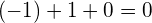 \left(-1\right)+1+0=0