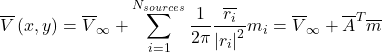 \begin{equation*} \overline{V}\left(x,y\right)={\overline{V}}_\infty+\sum_{i=1}^{N_{sources}}\frac{1}{2\pi}\frac{\overline{r_i}}{\left|r_i\right|^2}m_i={\overline{V}}_\infty+{\overline{A}}^T\overline{m} \end{equation*}