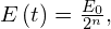 E\left(t\right)=\frac{{E}_{0}}{{2}^{n}},