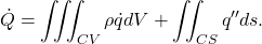 \begin{equation*} \dot{Q}=\iiint_{CV}\rho\dot{q}dV+\iint_{CS}q''ds. \end{equation*}