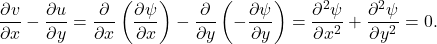 \begin{equation*} \frac{\partial v}{\partial x}-\frac{\partial u}{\partial y}=\frac{\partial}{\partial x}\left(\frac{\partial\psi}{\partial x}\right)-\frac{\partial}{\partial y}\left(-\frac{\partial\psi}{\partial y}\right)=\frac{\partial^2\psi}{\partial x^2}+\frac{\partial^2\psi}{\partial y^2}=0. \end{equation*}