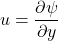 \begin{equation*} u=\frac{\partial\psi}{\partial y} \end{equation*}