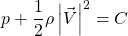 \begin{equation*} p+\frac{1}{2}\rho\left|\vec{V}\right|^2=C \end{equation*}