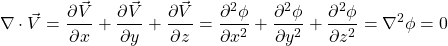 \begin{equation*} \nabla\cdot \vec{V} =\frac{\partial \vec{V}}{\partial x}+\frac{\partial \vec{V}}{\partial y}+\frac{\partial \vec{V}}{\partial z}=\frac{\partial^2 \phi }{\partial x^2}+\frac{\partial^2 \phi }{\partial y^2}+\frac{\partial^2 \phi }{\partial z^2}=\nabla^2\phi=0 \end{equation*}