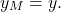 \begin{equation*} y_M=y. \end{equation*}