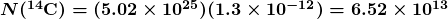 \boldsymbol{N(^{14} \textbf{C}) = (5.02 \times 10^{25})(1.3 \times 10^{-12}) = 6.52 \times 10^{13}}