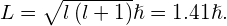L=\sqrt{l\left(l+1\right)}\hslash =1.41\hslash .