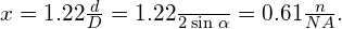 x=1.22\frac{\text{λ}d}{D}=1.22\frac{\text{λ}}{2\phantom{\rule{0.2em}{0ex}}\text{sin}\phantom{\rule{0.2em}{0ex}}\alpha }=0.61\frac{\text{λ}n}{NA}.