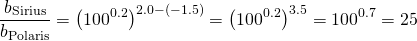 \[\frac{{b}_{\text{Sirius}}}{{b}_{\text{Polaris}}}={\left({100}^{0.2}\right)}^{2.0-\left(-1.5\right)}={\left({100}^{0.2}\right)}^{3.5}={100}^{0.7}=25\]