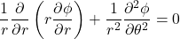 \begin{equation*} \frac{1}{r}\frac{\partial}{\partial r}\left(r\frac{\partial\phi}{\partial r}\right)+\frac{1}{r^2}\frac{\partial^2\phi}{\partial\theta^2}=0 \end{equation*}