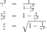 \begin{array}{ccc}\hfill {\gamma }^{2}& =\hfill & \frac{1}{1-\frac{{v}^{2}}{{c}^{2}}}\hfill \\ \hfill \frac{{v}^{2}}{{c}^{2}}& =\hfill & 1-\frac{1}{{\gamma }^{2}}\hfill \\ \hfill \frac{v}{c}& =\hfill & \sqrt{1-\frac{1}{{\gamma }^{2}}}.\hfill \end{array}