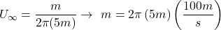 \begin{equation*} U_\infty=\frac{m}{2\pi(5m)}\rightarrow\ m=2\pi\left(5m\right)\left(\frac{100m}{s}\right) \end{equation*}