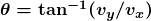 \boldsymbol{\theta=\textbf{tan}^{-1}(v_y/v_x)}