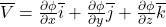 \overline{V}=\frac{\partial\phi}{\partial x}\overline{i}+\frac{\partial\phi}{\partial y}\overline{j}+\frac{\partial\phi}{\partial z}\overline{k}