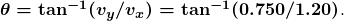 \boldsymbol{\theta=\textbf{tan}^{-1}(v_y/v_x)=\textbf{tan}^{-1}(0.750/1.20)}.