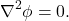 \begin{equation*} \nabla^2\phi=0. \end{equation*}